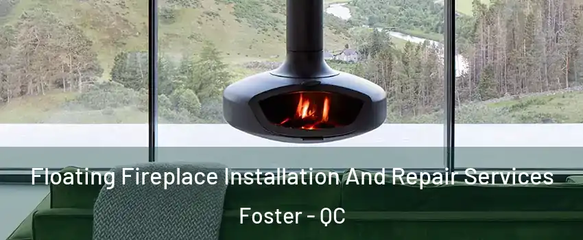  Floating Fireplace Installation And Repair Services Foster - QC