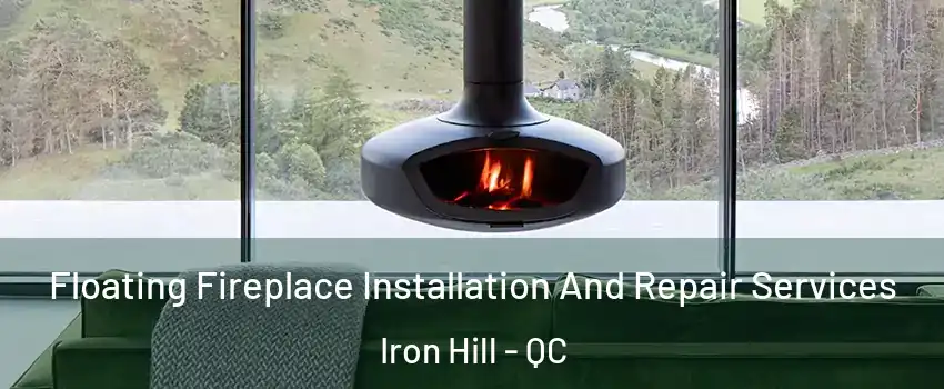  Floating Fireplace Installation And Repair Services Iron Hill - QC