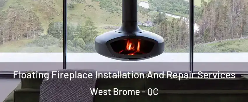  Floating Fireplace Installation And Repair Services West Brome - QC