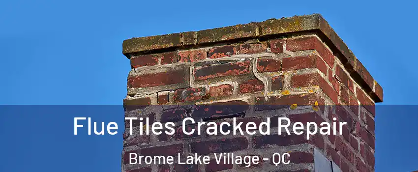  Flue Tiles Cracked Repair Brome Lake Village - QC
