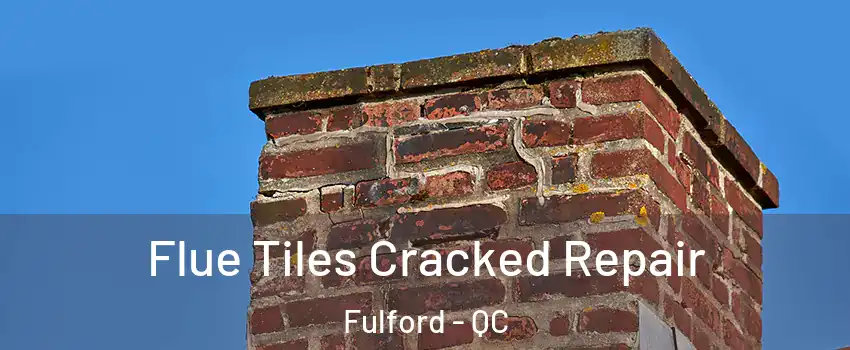  Flue Tiles Cracked Repair Fulford - QC