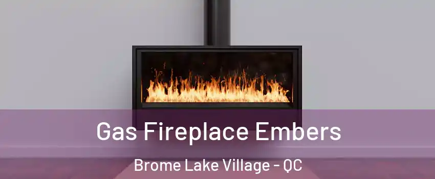  Gas Fireplace Embers Brome Lake Village - QC