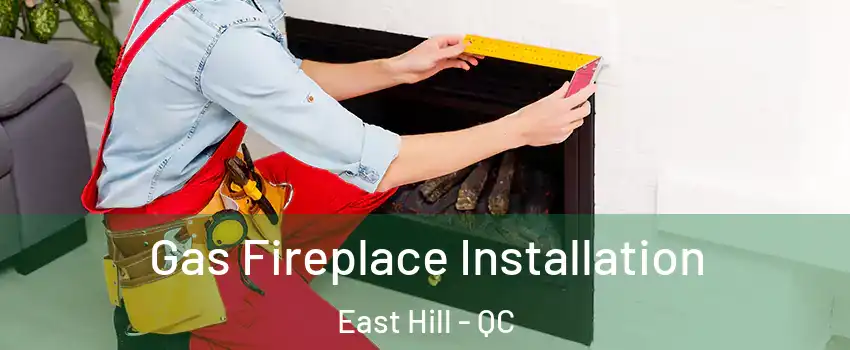  Gas Fireplace Installation East Hill - QC