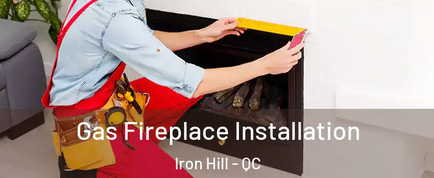  Gas Fireplace Installation Iron Hill - QC