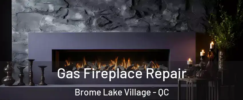  Gas Fireplace Repair Brome Lake Village - QC