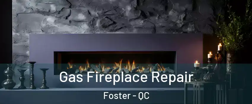  Gas Fireplace Repair Foster - QC