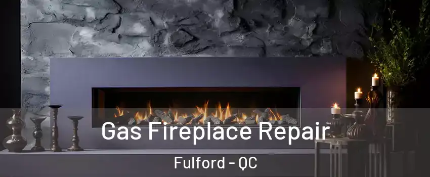  Gas Fireplace Repair Fulford - QC