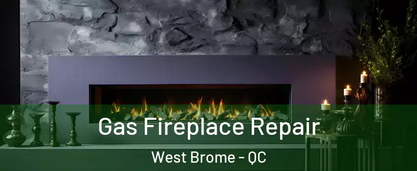  Gas Fireplace Repair West Brome - QC