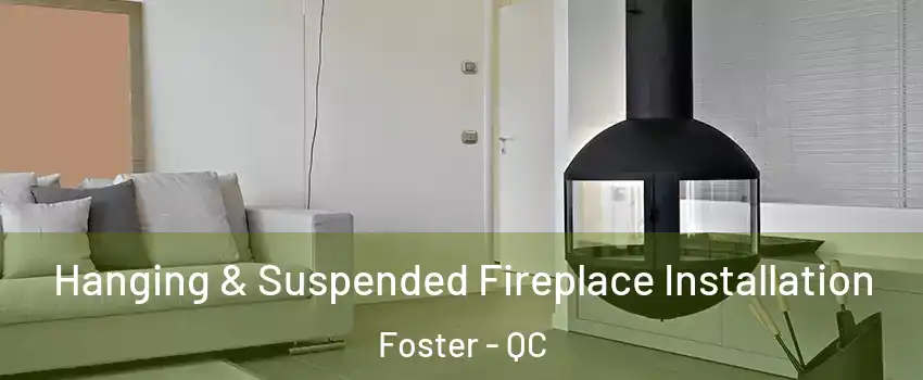  Hanging & Suspended Fireplace Installation Foster - QC