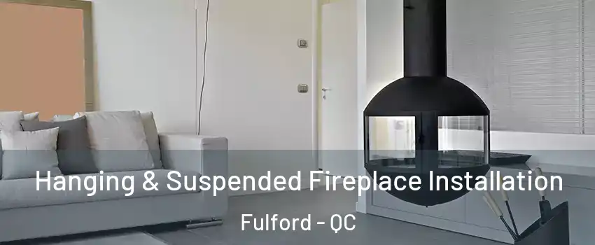  Hanging & Suspended Fireplace Installation Fulford - QC