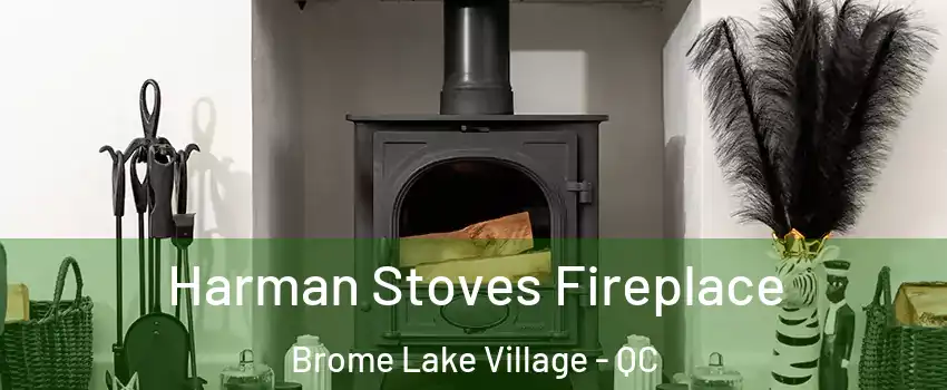  Harman Stoves Fireplace Brome Lake Village - QC