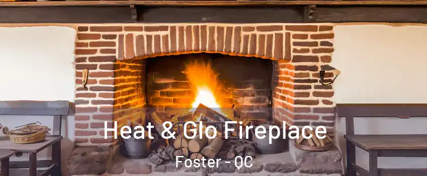  Heat & Glo Fireplace Foster - QC