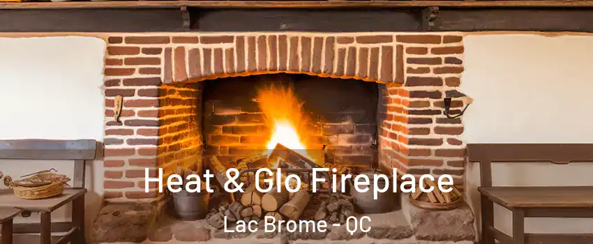  Heat & Glo Fireplace Lac Brome - QC