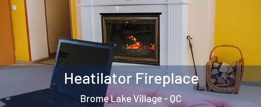  Heatilator Fireplace Brome Lake Village - QC