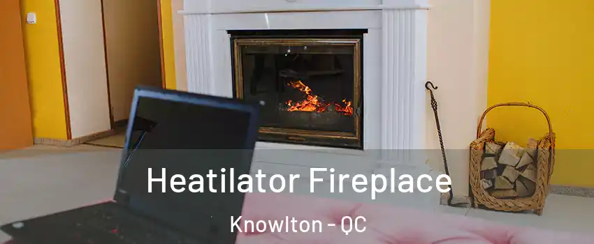  Heatilator Fireplace Knowlton - QC