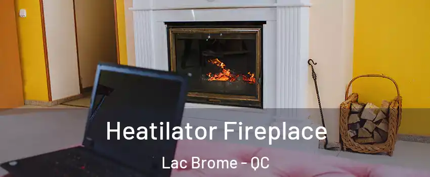  Heatilator Fireplace Lac Brome - QC