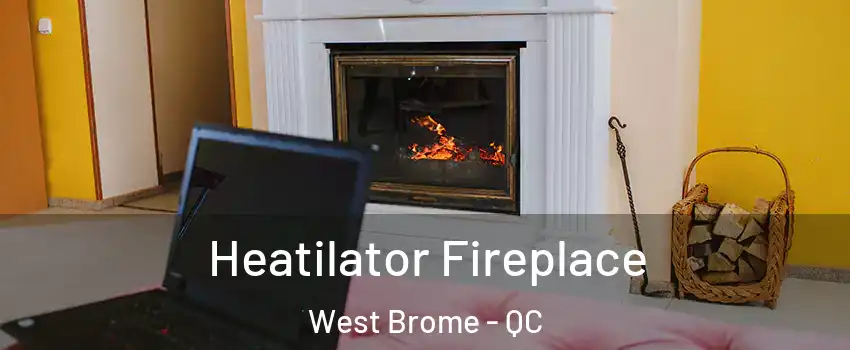  Heatilator Fireplace West Brome - QC