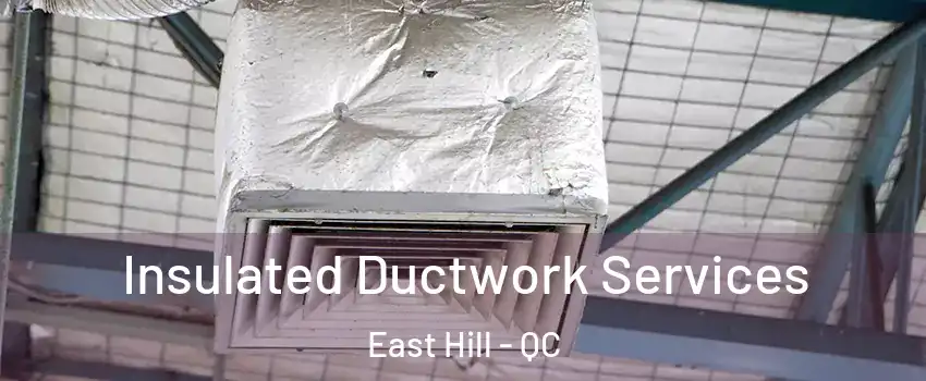  Insulated Ductwork Services East Hill - QC