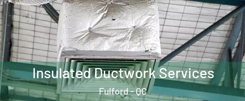 Insulated Ductwork Services Fulford - QC