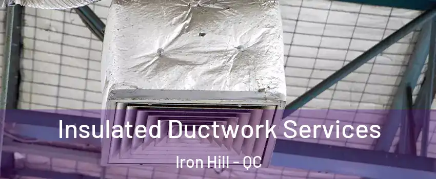  Insulated Ductwork Services Iron Hill - QC