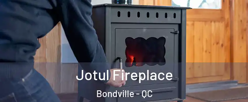  Jotul Fireplace Bondville - QC