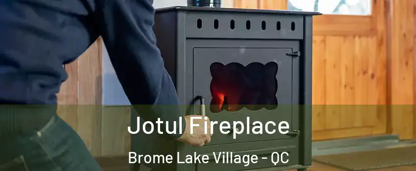  Jotul Fireplace Brome Lake Village - QC