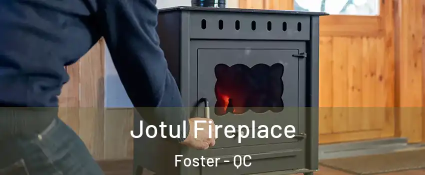  Jotul Fireplace Foster - QC