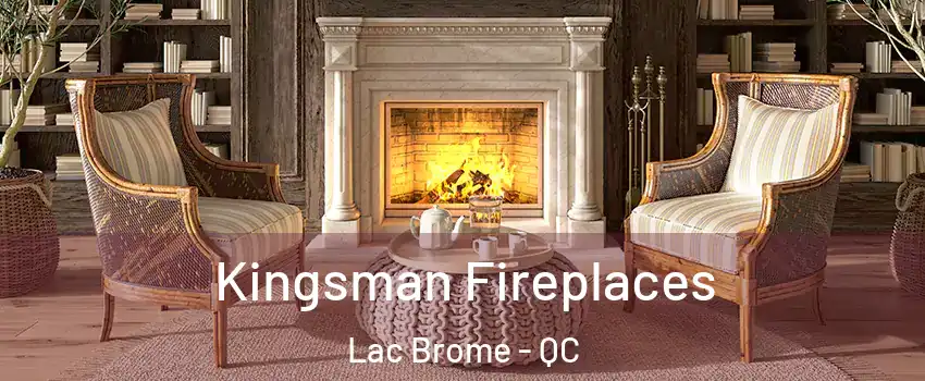  Kingsman Fireplaces Lac Brome - QC