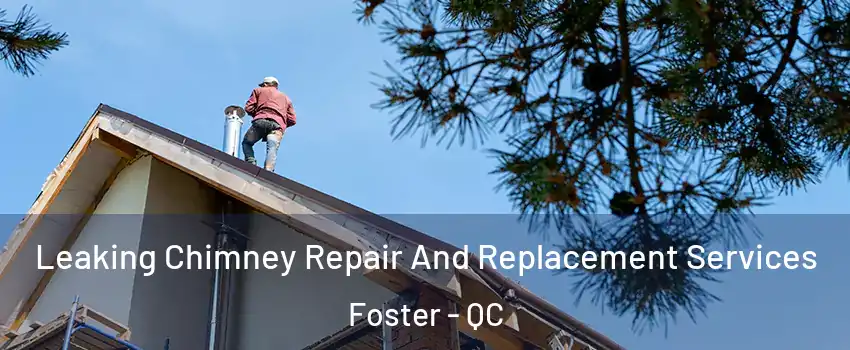  Leaking Chimney Repair And Replacement Services Foster - QC