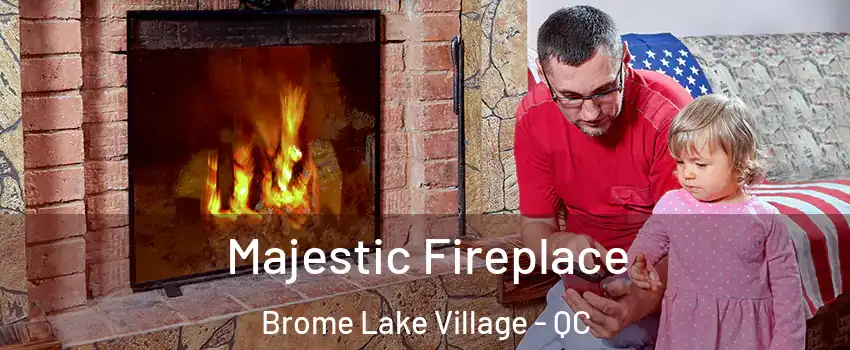  Majestic Fireplace Brome Lake Village - QC