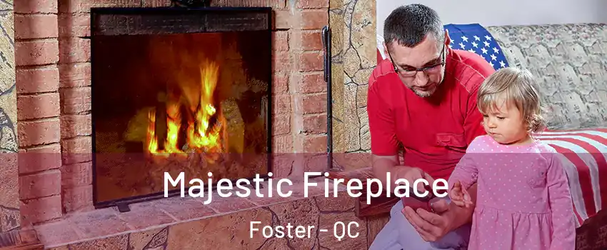  Majestic Fireplace Foster - QC