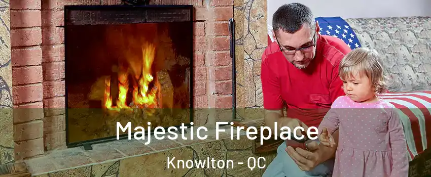  Majestic Fireplace Knowlton - QC
