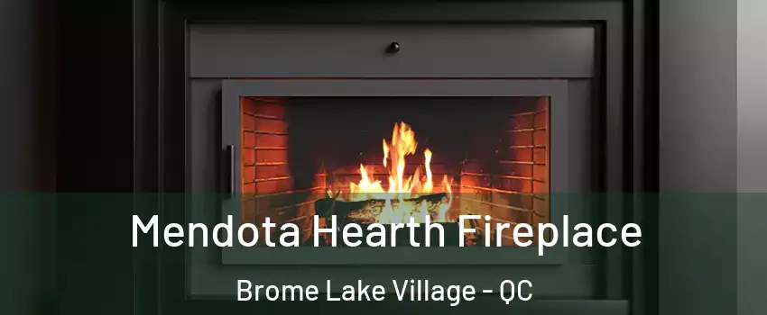  Mendota Hearth Fireplace Brome Lake Village - QC