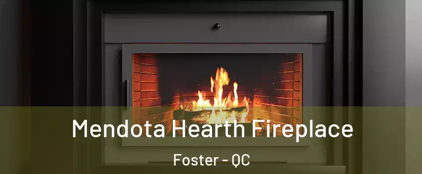  Mendota Hearth Fireplace Foster - QC