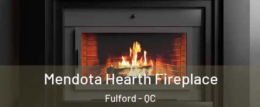  Mendota Hearth Fireplace Fulford - QC