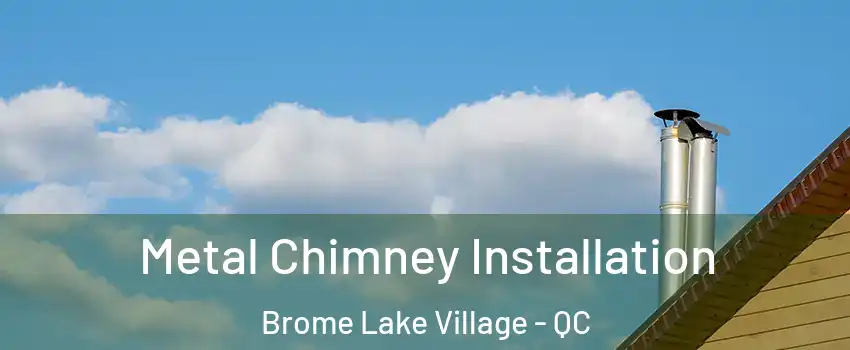  Metal Chimney Installation Brome Lake Village - QC