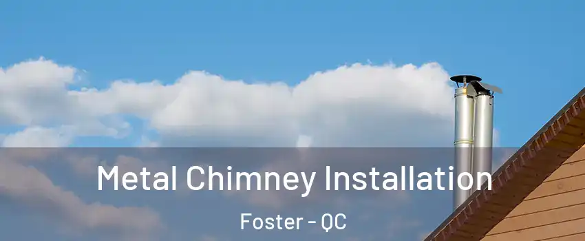  Metal Chimney Installation Foster - QC
