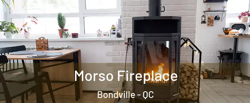  Morso Fireplace Bondville - QC