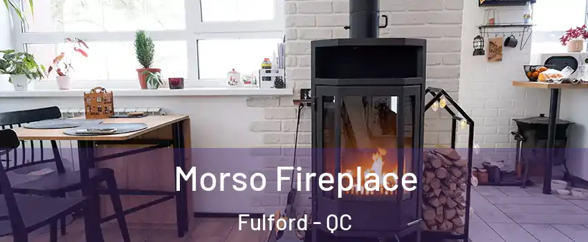  Morso Fireplace Fulford - QC