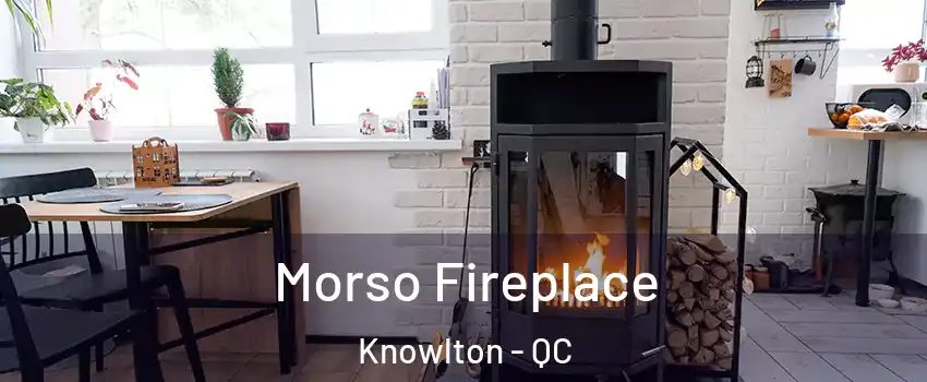  Morso Fireplace Knowlton - QC