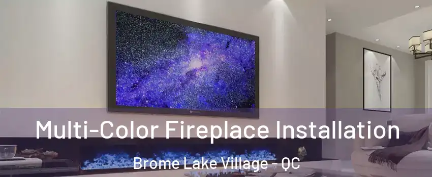  Multi-Color Fireplace Installation Brome Lake Village - QC