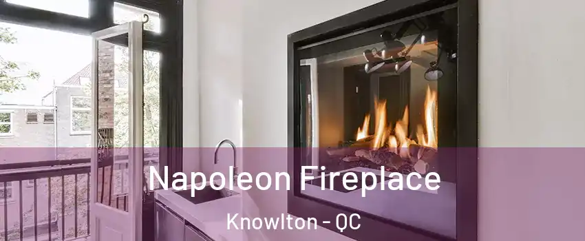  Napoleon Fireplace Knowlton - QC