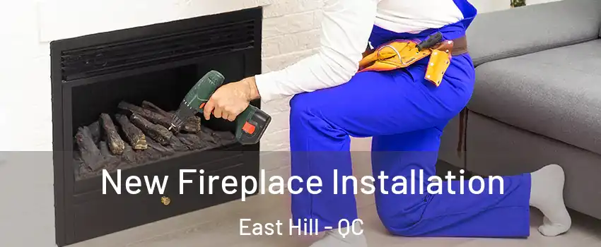  New Fireplace Installation East Hill - QC