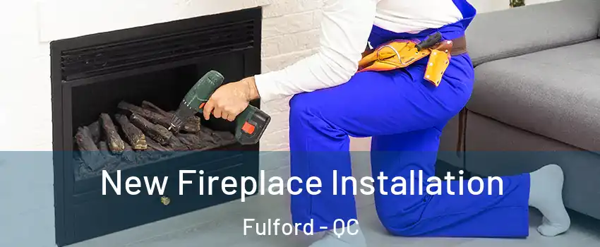  New Fireplace Installation Fulford - QC