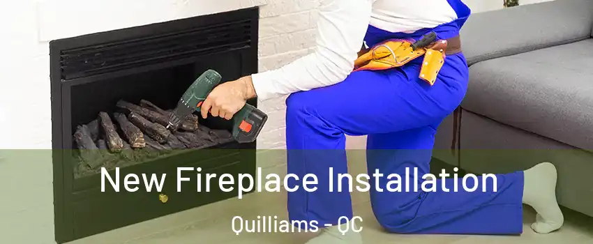  New Fireplace Installation Quilliams - QC