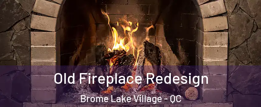  Old Fireplace Redesign Brome Lake Village - QC