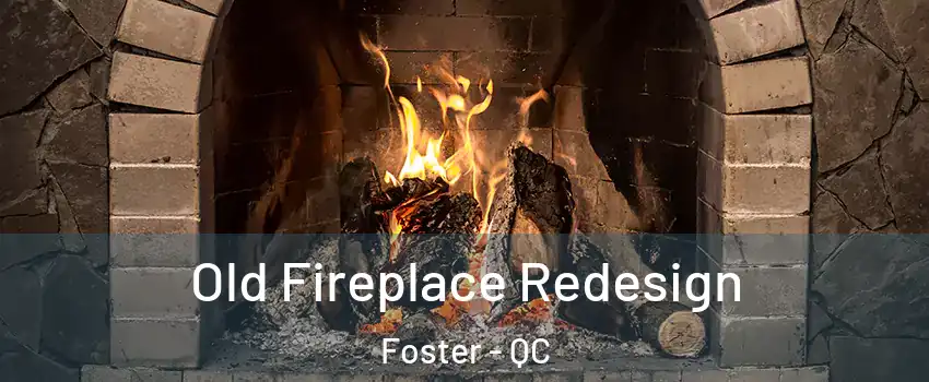  Old Fireplace Redesign Foster - QC