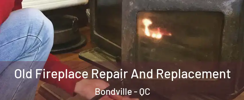  Old Fireplace Repair And Replacement Bondville - QC
