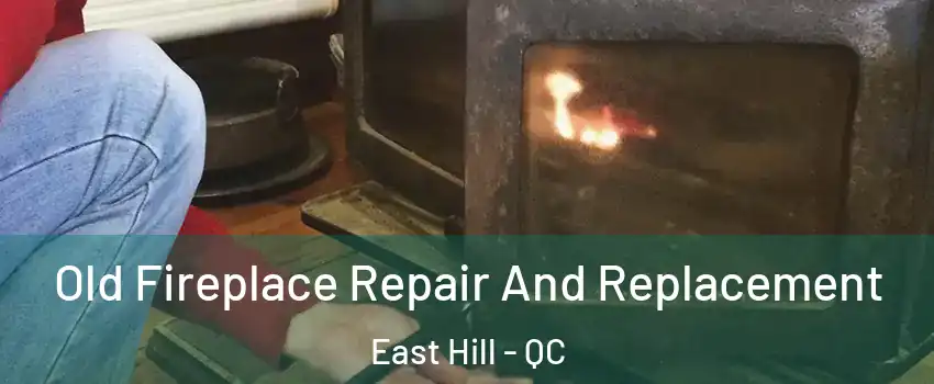  Old Fireplace Repair And Replacement East Hill - QC