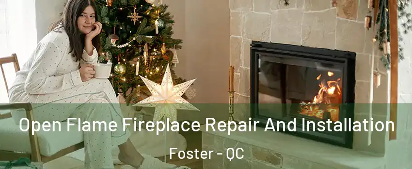  Open Flame Fireplace Repair And Installation Foster - QC